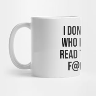 I don't know who needs to read this but, Funny tshirt tee Mug